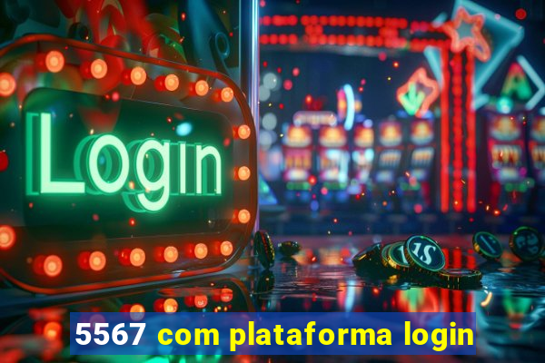 5567 com plataforma login